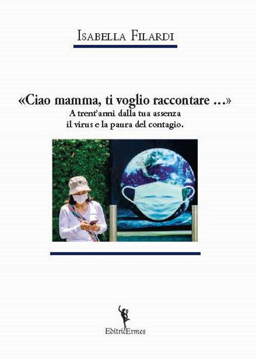 Cover of «Ciao mamma, ti voglio raccontare...». A trent’anni dalla tua assenza il virus e la paura del contagio.