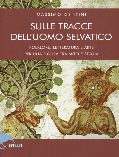 Cover of Sulle tracce dell'uomo selvatico. Folklore, letteratura e arte di una figura tra mito e storia