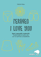 Cover of Perineo I love you. Sport, sessualità, maternità: trasformate la vostra vita con un perineo competente