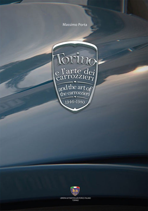 Cover of Torino e l'arte dei carrozzieri 1946-1980-Torino and the art of the carrozzieri 1946-1980
