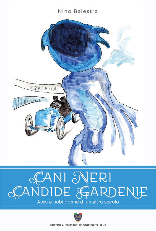 Cover of Cani neri candide gardenie. Auto e nobildonne di un altro secolo