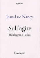 Cover of Sull'agire. Heidegger e l'etica