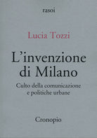 Cover of invenzione di Milano. Culto della comunicazione e politiche urbane