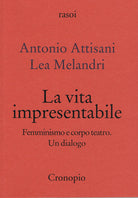 La vita impresentabile. Femminismo e corpo teatro. Un dialogo