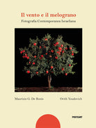 Cover of vento e il melograno. Fotografia contemporanea israeliana