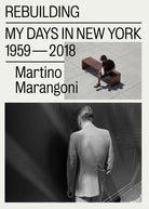 Cover of Rebuilding. My days in New York 1959-2018. Ediz. italiana e inglese