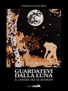 Cover of Guardatevi dalla luna. Il cinema dei licantropi