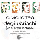 Cover of via lattea degli ubriachi. (Un'e: state lontana)