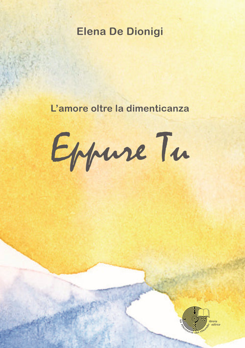 Cover of Eppure tu. L'amore oltre la dimenticanza