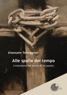 Cover of Alle spalle del tempo. L'estinzione del lavoro di un popolo
