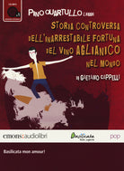 Cover of Storia controversa dell'inarrestabile fortuna del vino Aglianico nel mondo letto da Pino Quartullo. Audiolibro. CD Audio formato MP3