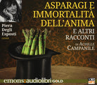 Cover of Asparagi e l'immortalità dell'anima e altri racconti letto da Piera Degli Esposti. Audiolibro. CD Audio formato MP3