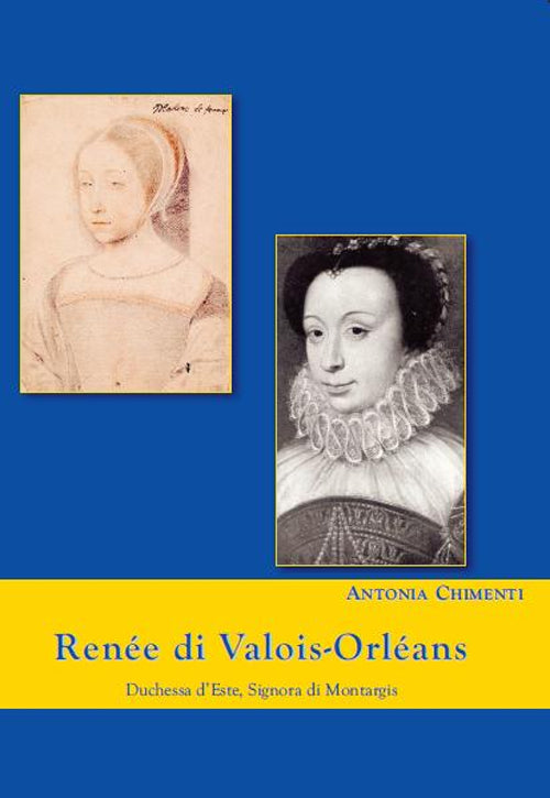 Cover of Renée di Valois-Orléans duchessa d'Este. Signora di Montargis