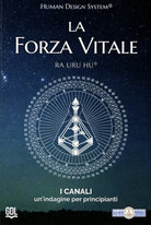 La forza vitale. Human Design System. I canali. Unindagine per principianti