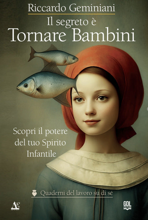 Il segreto tornare bambini. Scopri il potere del tuo Spirito Infantile