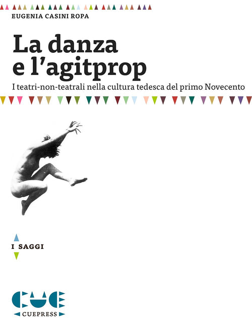 Cover of danza e l'agitprop. I teatri non-teatrali nella cultura tedesca del primo Novecento