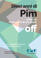 Cover of Dieci anni di PIM. 2005-15 Teatro e arti di uno spazio off