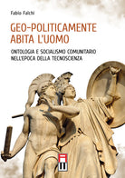 Cover of Geo-politicamente abita l’uomo. Ontologia e socialismo comunitario nell'epoca della tecnoscienza
