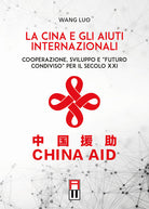 Cover of Cina e gli aiuti internazionali. Cooperazione, Sviluppo e “Futuro Condiviso” per il secolo XXI