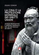 Cover of Cina e la protezione mondiale dei diritti umani. Sforzo propositivo e impegno sinergico per un XXI secolo dei diritti