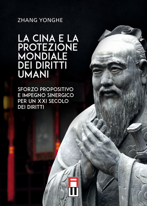 Cover of Cina e la protezione mondiale dei diritti umani. Sforzo propositivo e impegno sinergico per un XXI secolo dei diritti