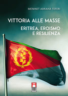 Cover of Vittoria alle masse. Eritrea, eroismo e resilienza