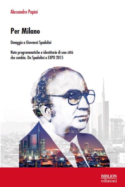 Cover of Per Milano. Omaggio a Giovanni Spadolini. Note programmatiche e identitarie di una città che cambia. Da Spadolini a EXPO 2015