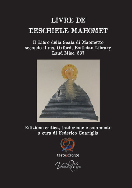 Livre de leschiele Mahomet. Il Libro della Scala di Maometto secondo il ms. Oxford, Bodleian Library, Laud Misc. 537- Testo francese a fronte