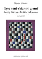 Cover of Nere notti e bianchi giorni. Bobby Fischer e la sfida del secolo
