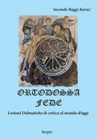 Cover of Ortodossa fede. Lezioni dalmatiche di critica al mondo d'oggi