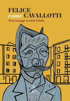 Cover of Felice come Cavallotti. 49 personaggi stradali d’Italia