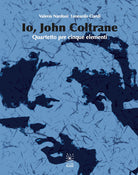 Cover of Io, John Coltrane. Quartetto per cinque elementi