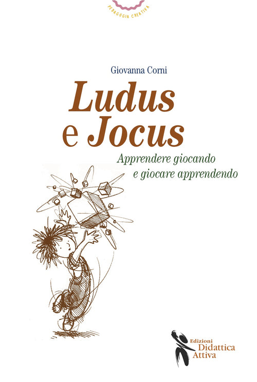 Cover of Ludus e jocus. Apprendere giocando e giocare apprendendo