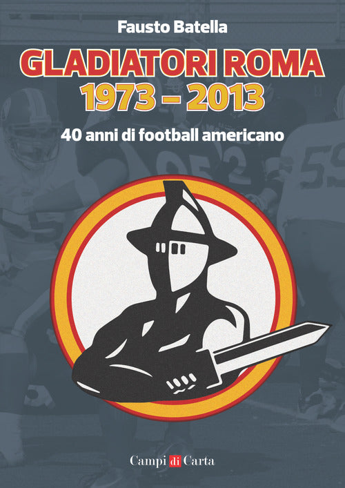 Cover of Gladiatori Roma 1973-2013. 40 anni di football americano