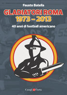 Cover of Gladiatori Roma 1973-2013. 40 anni di football americano