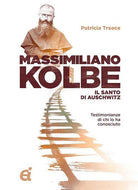 Cover of Massimiliano Kolbe. Il santo di Auschwitz. Testimonianze di coloro che lo hanno conosciuto