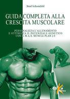 Cover of Guida completa alla crescita muscolare. Personalizza l'allenamento e ottimizza il potenziale genetico con il M.A.X. Muscle Plan 2.0