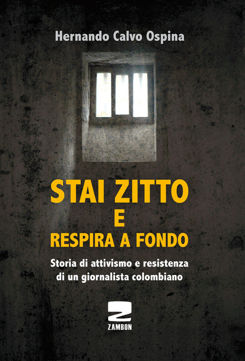 Cover of Stai zitto e respira a fondo. La lotta per la sopravvivenza di un prigioniero politico colombiano