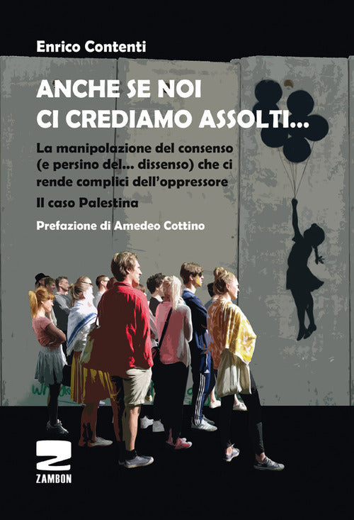 Cover of Anche se noi ci crediamo assolti... La manipolazione del consenso (e persino del... dissenso) che ci rende complici dell'oppressore. Il caso Palestina