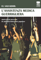 Cover of El Salvador: l'assistenza medica guerrigliera. Storia di un processo di autodeterminazione popolare