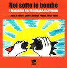 Cover of Noi sotto le bombe. I bambini del Donbass scrivono