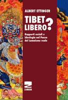 Cover of Tibet libero? Rapporti sociali e ideologia nel Paese del Lamaismo reale