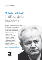 Cover of In difesa della Jugoslavia. La tragica vicenda di Slobodan Milosevic da capro espiatorio ad accusatore per la distruzione del suo paese