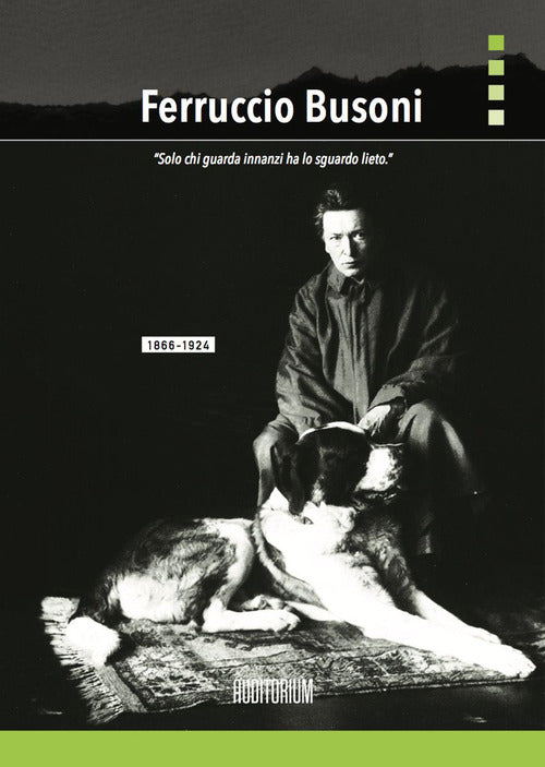 Cover of Ferruccio Busoni. «Solo chi guarda innanzi ha lo sguardo lieto»