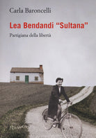 Cover of Lea Bendandi «Sultana». Partigiana della libertà