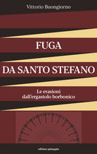 Fuga da Santo Stefano. Le evasioni dall'ergastolo borbonico