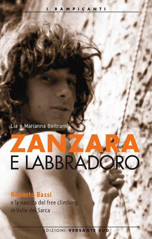 Cover of Zanzara e Labbradoro. Roberto Bassi e la nascita del freeclimbing in Valle del Sarca