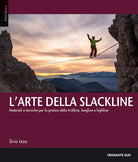 Cover of arte della slackline. Materiali e tecniche per la pratica della trickline, longline e highline