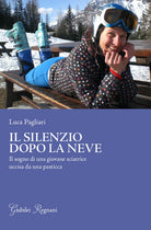 Cover of silenzio dopo la neve. Il sogno di una giovane sciatrice uccisa da una pasticca