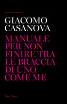 Cover of Giacomo Casanova. Manuale per non finire tra le braccia di uno come me